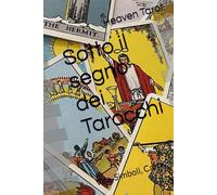 Sotto il segno dei Tarocchi: Vita, Simboli, Carte