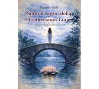 Sotto il segno della tredicesima luna. Una storia di trasformazione (Fuori collana)