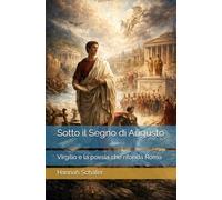 Sotto il Segno di Augusto: Virgilio e la poesia che rifonda Roma