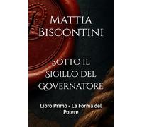 Sotto il Sigillo del Governatore: Libro Primo - La Forma del Potere
