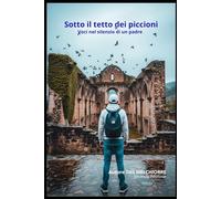 Sotto il tetto dei piccioni: Voci nel silenzio di un padre