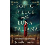 Sotto la luce della luna italiana: Ispirato a una storia vera di amore e resilienza femminile durante l’ascesa del fascismo e la Seconda guerra mondiale