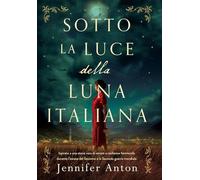 Sotto la luce della luna italiana: Ispirato a una storia vera di amore e resilienza femminile durante l’ascesa del fascismo e la Seconda guerra mondiale
