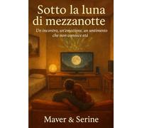 Sotto la luna di mezzanotte: Un incontro, un’emozione, un sentimento che non conosce età.: 1 (Il Ciclo della Luna Di Mezzanotte)