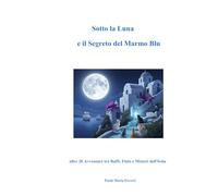 Sotto la Luna e il Segreto del Marmo Blu: altre 20 Avventure tra Baffi, Fiuto e Misteri dell'Isola (Avventure a Quattro zampe)