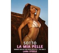 Sotto la Mia Pelle: Romanzo Erotico con Sesso Esplicito - per Adulti: 510