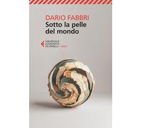 Sotto la pelle del mondo (Universale economica. Saggi)