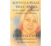 Sotto la pelle dell'anima: Il mio viaggio tra tarocchi guarigione e destino