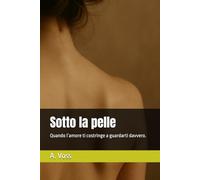 Sotto la pelle: Quando l’amore ti costringe a guardarti davvero.