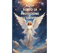 Sotto la protezione dell'Universo: Aiuto per ogni giorno