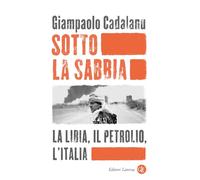 Sotto la sabbia. La Libia, il petrolio, l’Italia (I Robinson)