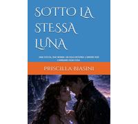 SOTTO LA STESSA LUNA: UNA SCELTA, DUE MONDI. UN SOLO DESTINO. L'AMORE PUÒ CAMBIARE OGNI COSA.
