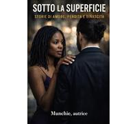 Sotto la Superficie: Storie di Amore, Perdita e Rinascita