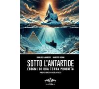 Sotto l'Antartide: Enigmi di una terra proibita (Facciamo Finta Che)