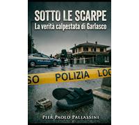 Sotto le Scarpe: La Verità calpestata di Garlasco