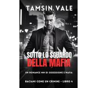 Sotto lo Sguardo della Mafia: Un Romance MM di Ossessione e Mafia (Baciami Come un Crimine: Una serie romance MM mafia oscura e intensa)