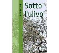 Sotto l'ulivo: un ragazzo una casa un paese, quasi un romanzo