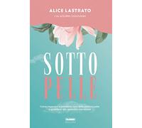 Sotto pelle. Come imparare a prendersi cura della propria pelle e guardarsi allo specchio con amore (Fabbri. Varia)