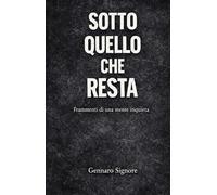 Sotto quello che resta: Frammenti di una mente inquieta