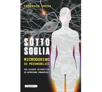 Sotto soglia. Microdosing di psichedelici: Un percorso tra ricerca scientifica ed esperienze consapevoli