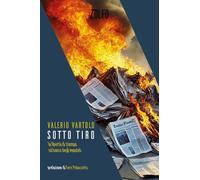 Sotto tiro. La libertà di stampa sul banco degli imputati (Le storie)