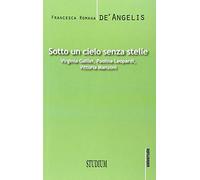 Sotto un cielo senza stelle. Virginia Galilei, Paolina Leopardi,Vittoria Manzoni (Universale)