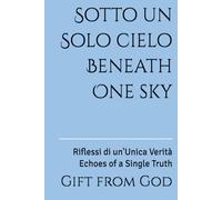 Sotto un Solo cielo Beneath One sky: Riflessi di un'Unica Verità Echoes of a Single Truth (Perché esisto?)