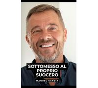 Sottomesso al Proprio Suocero: Racconti Erotici Gay Espliciti in Italiano per Adulti: 21