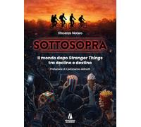 Sottosopra. Il mondo dopo Stranger Things tra declino e destino (Bastian contrari)