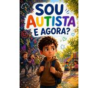 SOU AUTISTA E AGORA? (UNIVERSO DAS DESCOBERTAS)