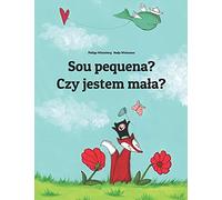 Sou pequena? Czy jestem mała?: Brazilian Portuguese-Polish (Polski): Children's Picture Book (Bilingual Edition) (Edições em mais de 200 idiomas)