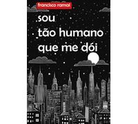 Sou Tão Humano Que Me Dói