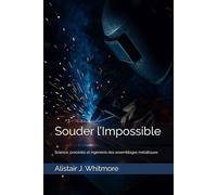 Souder l’Impossible: Science, procédés et ingénierie des assemblages métalliques