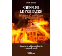 Souffler le feu sacré: Saverglass, 40 ans d'aventure collective et d'innovation
