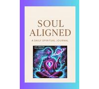 Soul Aligned: A DAILY SPIRITUAL JOURNAL