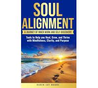 Soul Alignment: A Journey of Inner Work And Self-Discovery