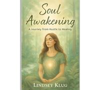 Soul Awakening: A Journey from Hustle to Healing