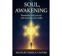 Soul Awakening: Remember who you are and transform your reality