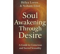 Soul Awakening Through Desire: A Guide to Conscious and Sacred Sexuality
