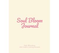Soul Bloom Journal - Daily Affirmations with Creative Coloring Moments