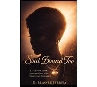 Soul Bound Too: A Story of Love, Awakening, and Choosing Yourself
