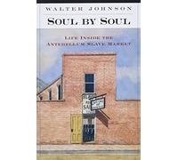 Soul by Soul: Life Inside the Antebellum Slave Market
