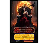 Soul-Claimed: The Queen of Ash and Starfire: An Addictive Dark Fae Romance of Forbidden Love, Sacred Betrayal, and a Destiny Written in Blood and Magic (The Scripture of Ruin Saga)