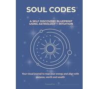 Soul Codes: A Self-Discovery Blueprint Using Astrology + Intuition