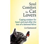 Soul Comfort for Cat Lovers: Coping Wisdom for Heart and Soul After the Loss of a Beloved Feline