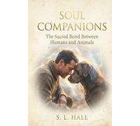 Soul Companions: The Sacred Bond between Humans and Animals