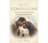 Soul Companions: The Sacred Bond between Humans and Animals