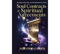 SOUL CONTRACTS & SPIRITUAL AGREEMENTS: Reading, Releasing, and Realigning Life Paths (ADVANCED SERIES - Mastery, Multidimensional Healing & Soul Work)