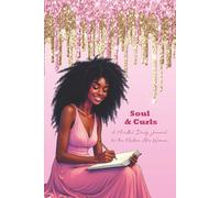 Soul & Curls: A Mindful Daily Journal of Self-Love, Gratitude, and Empowerment for the Modern Afro Woman