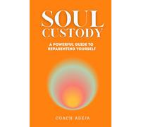 Soul Custody: A Powerful Guide to Reparenting Yourself